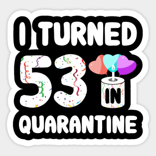 I Turned 53 In Quarantine Sticker